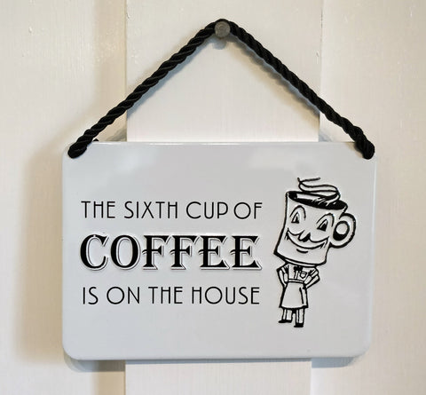 The Sixth Cup Of Coffee Is On The House' Vintage-style metal plaque